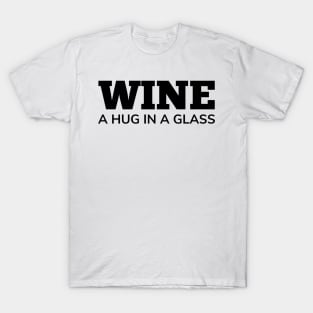 Wine, A Hug In A Glass. Funny Wine Lover Quote T-Shirt